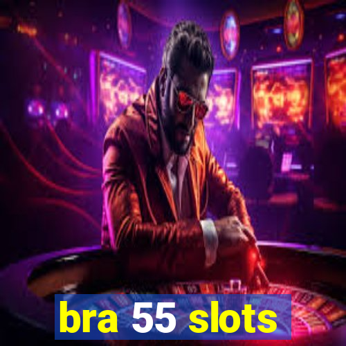 bra 55 slots