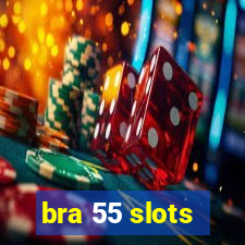 bra 55 slots