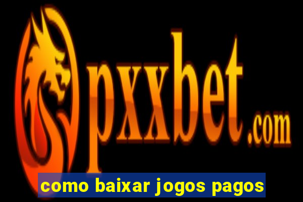 como baixar jogos pagos