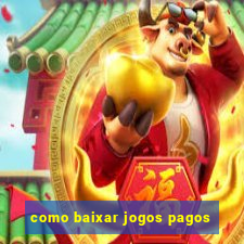 como baixar jogos pagos