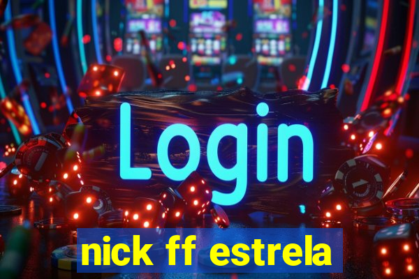 nick ff estrela