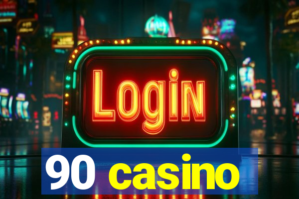 90 casino