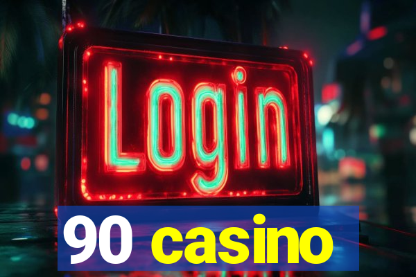 90 casino