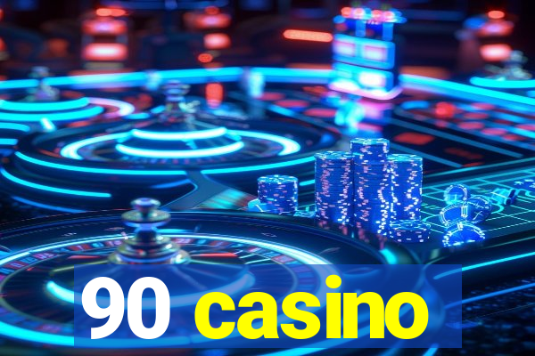 90 casino