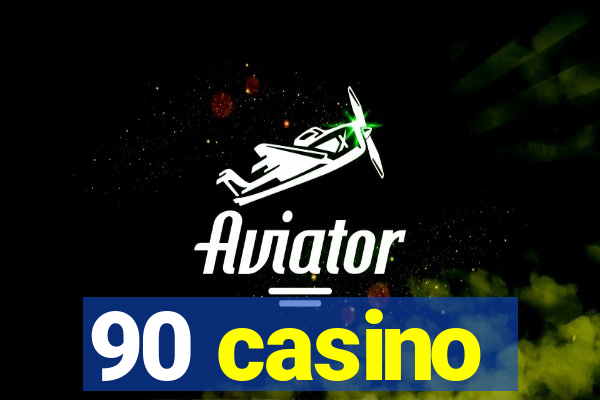 90 casino