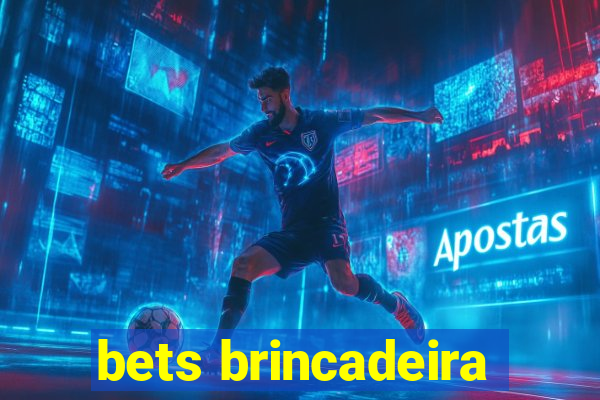 bets brincadeira