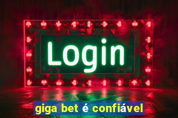 giga bet é confiável