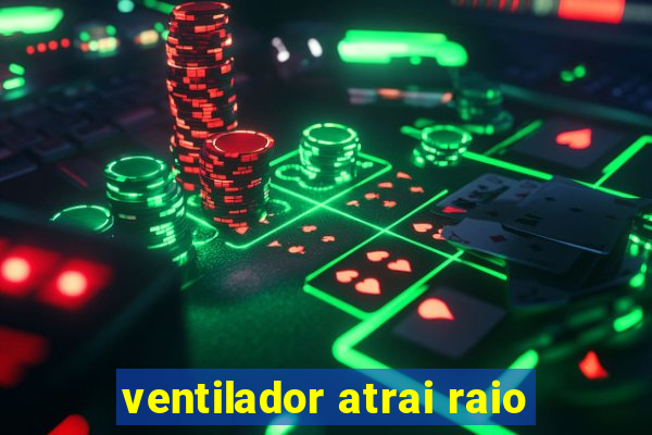 ventilador atrai raio