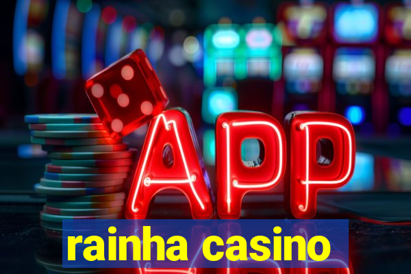 rainha casino