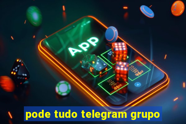 pode tudo telegram grupo