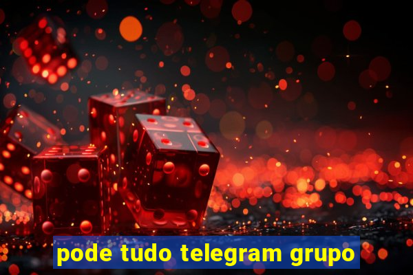 pode tudo telegram grupo