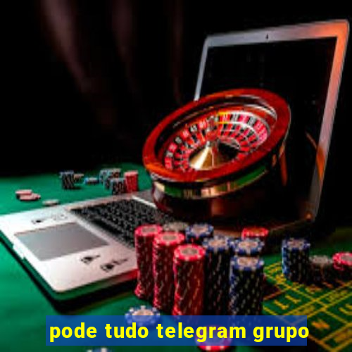 pode tudo telegram grupo