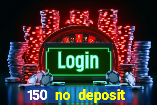 150 no deposit bonus casino