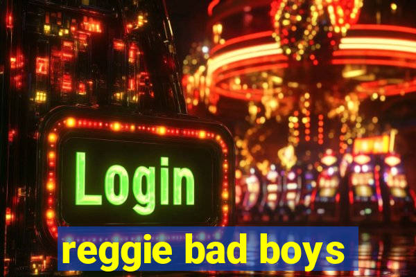 reggie bad boys