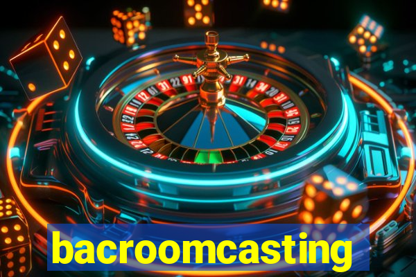 bacroomcasting