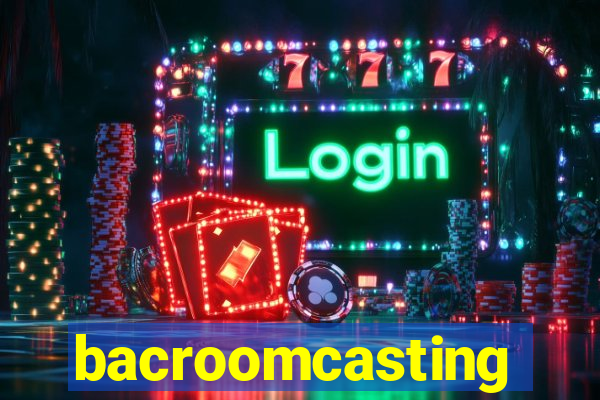 bacroomcasting