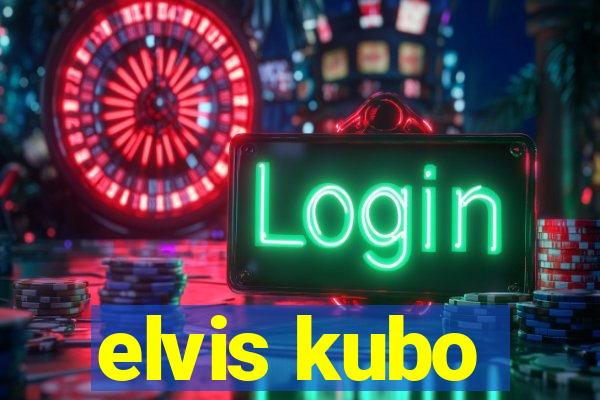 elvis kubo