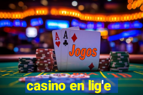 casino en lig'e