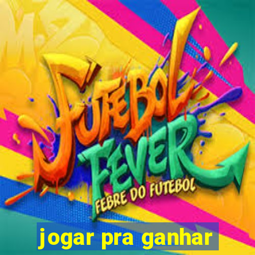 jogar pra ganhar