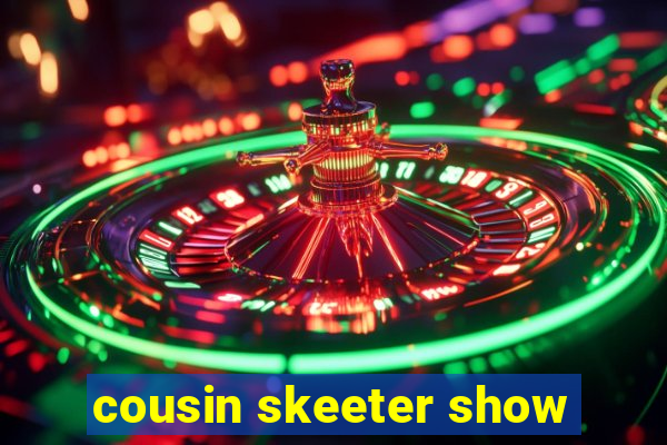 cousin skeeter show