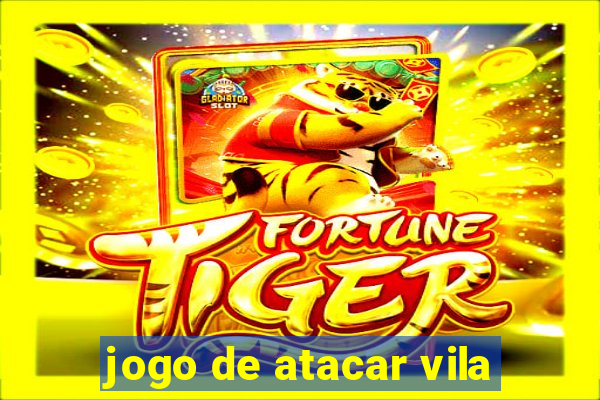 jogo de atacar vila