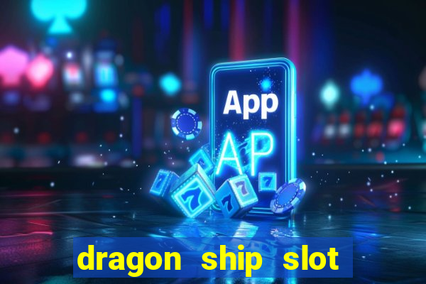 dragon ship slot free play