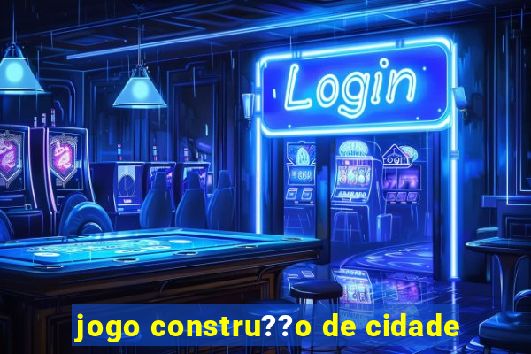 jogo constru??o de cidade