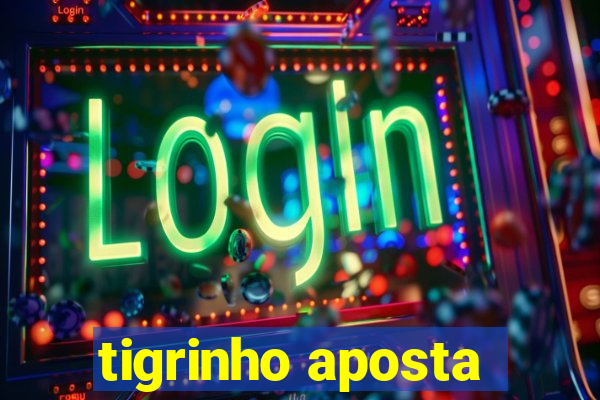 tigrinho aposta