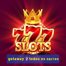 getaway 2 todos os carros