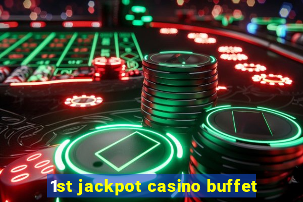 1st jackpot casino buffet