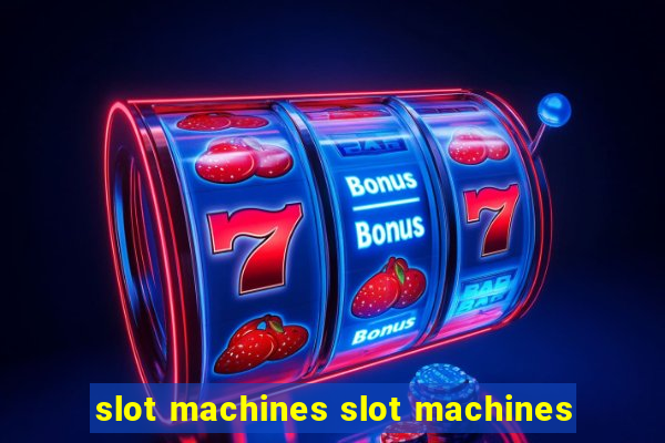 slot machines slot machines