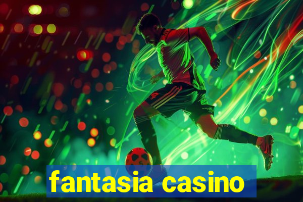 fantasia casino