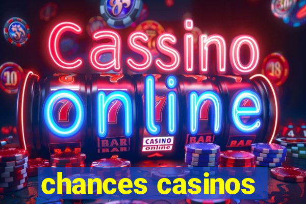 chances casinos