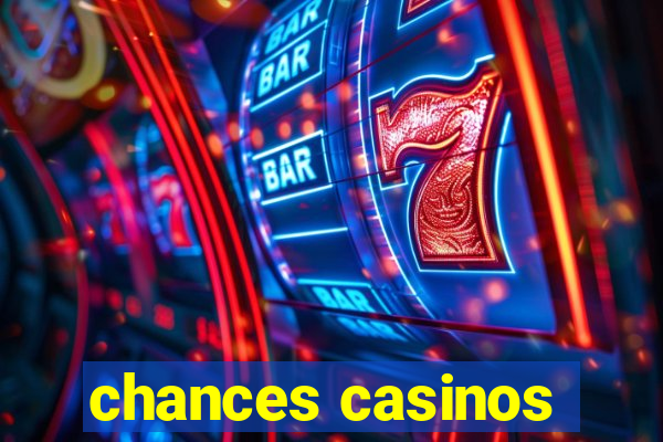 chances casinos