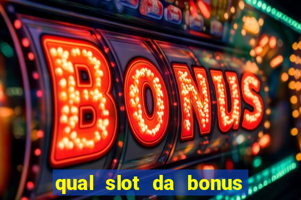 qual slot da bonus no cadastro