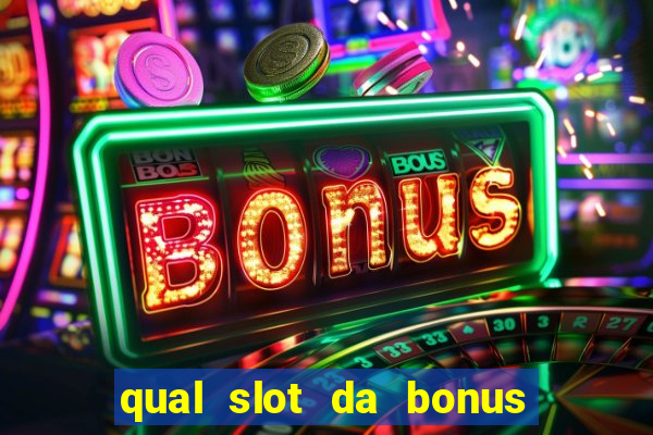 qual slot da bonus no cadastro