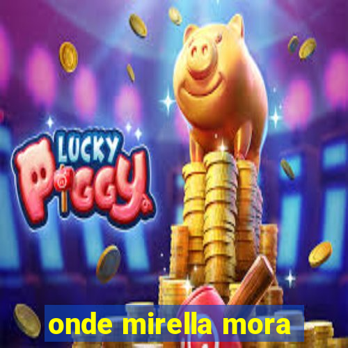 onde mirella mora