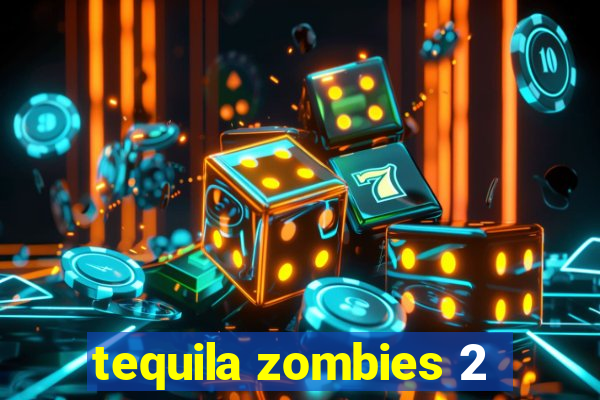 tequila zombies 2