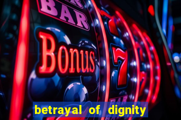 betrayal of dignity pt br