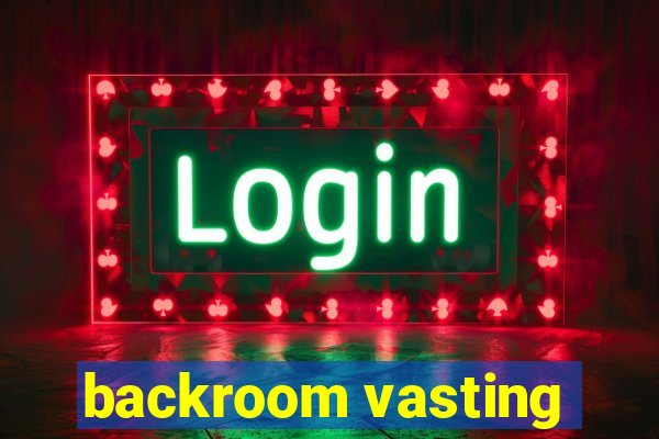 backroom vasting