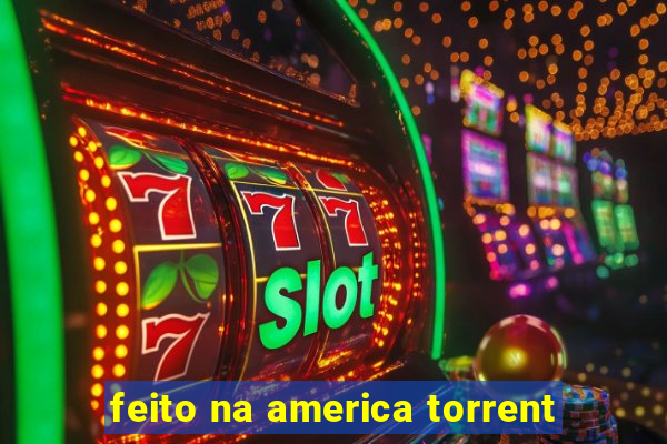 feito na america torrent