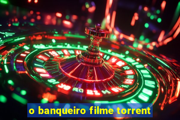 o banqueiro filme torrent