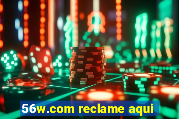 56w.com reclame aqui