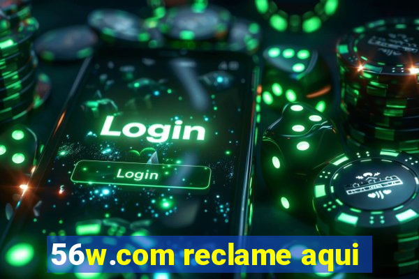 56w.com reclame aqui