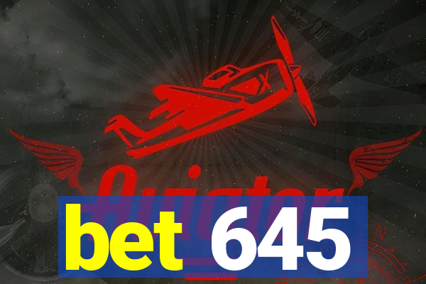 bet 645