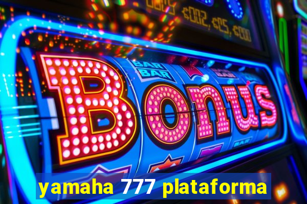 yamaha 777 plataforma