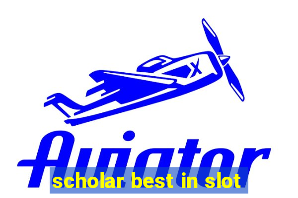 scholar best in slot