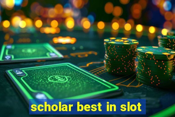 scholar best in slot