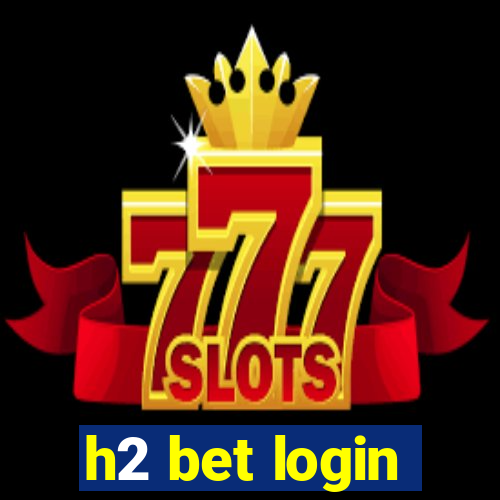 h2 bet login