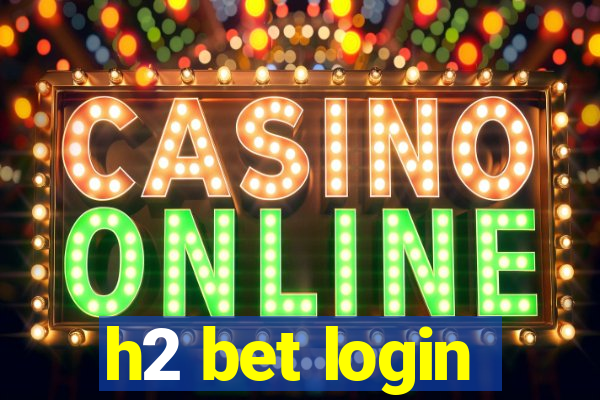 h2 bet login